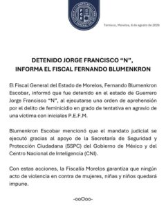 ️ El Fiscal General de Morelos, Fernando Blumenkron, informó la detención de Jorge Francisco “N” en Guerrero por feminicidio en grado de tentativa